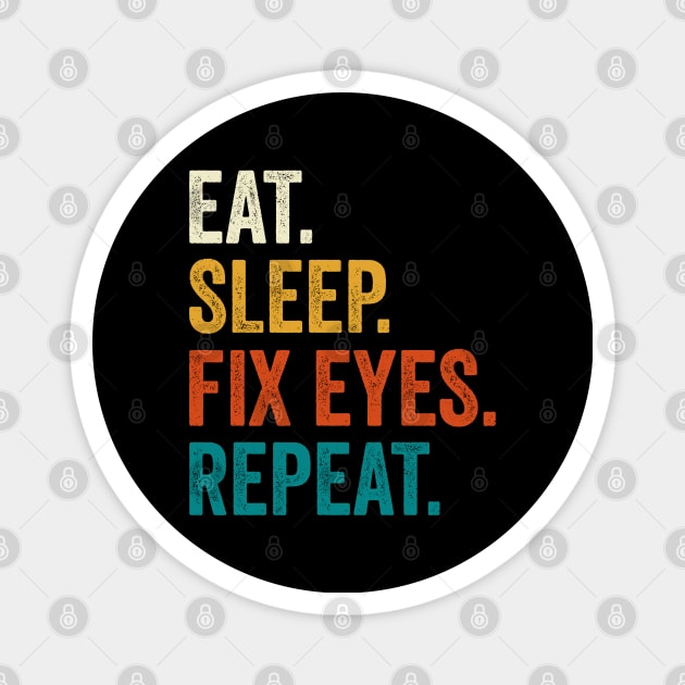 Eat Sleep Fix Eyes Repeat Magnet by DragonTees